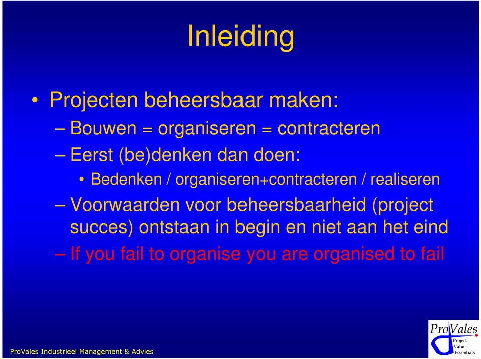 Voorwaarden voor beheersbaarheid (project succes) ontstaan in begin en niet