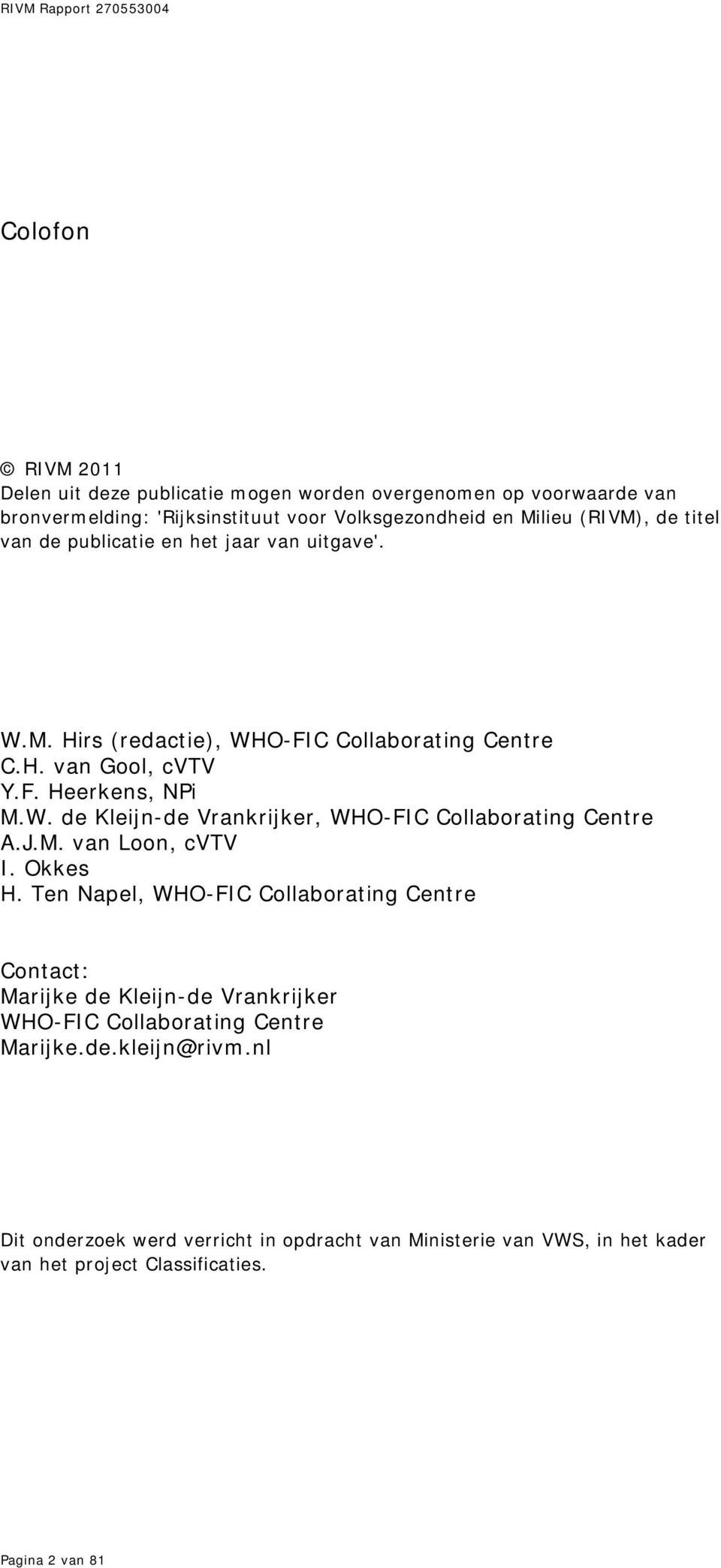 J.M. van Loon, cvtv I. Okkes H. Ten Napel, WHO-FIC Collaborating Centre Contact: Marijke de Kleijn-de Vrankrijker WHO-FIC Collaborating Centre Marijke.de.kleijn@rivm.