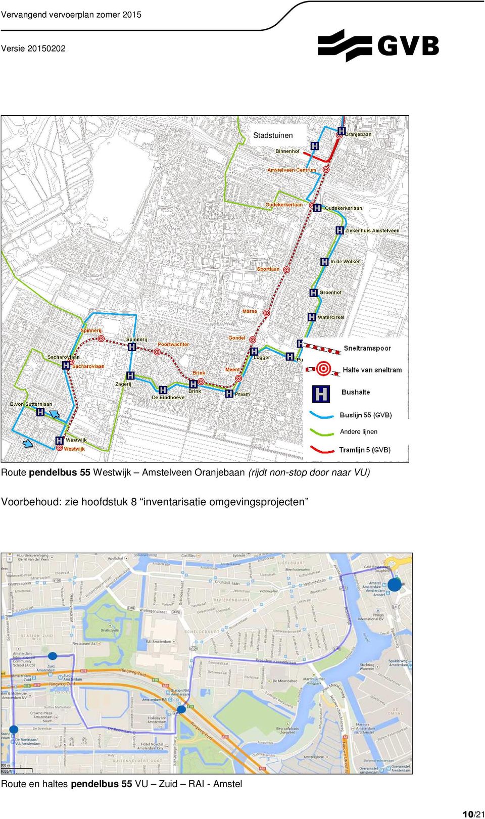 Voorbehoud: zie hoofdstuk 8 inventarisatie