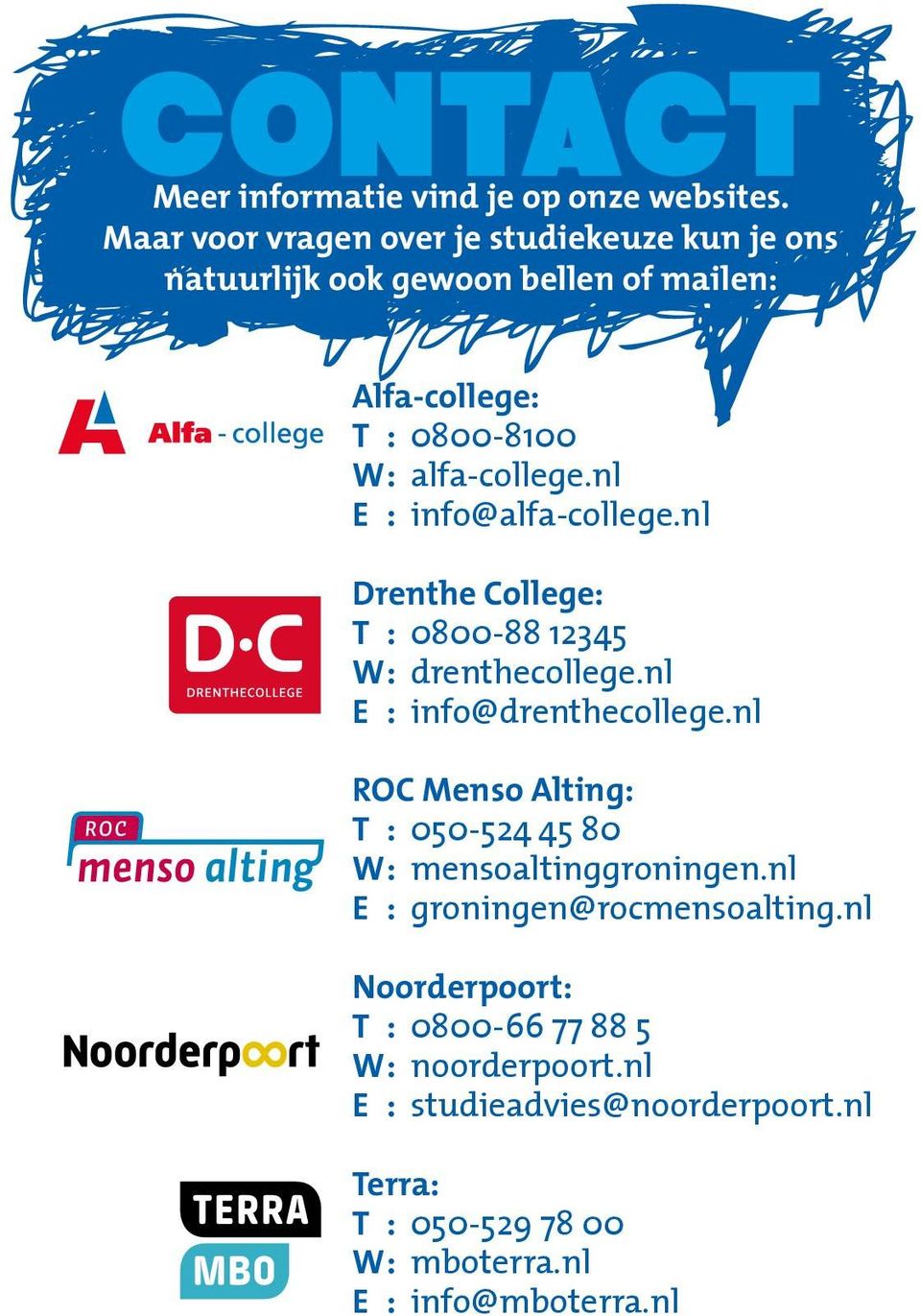 nl E : info@alfa-college.nl Drenthe College: T : 0800-88 12345 W : drenthecollege.nl E : info@drenthecollege.
