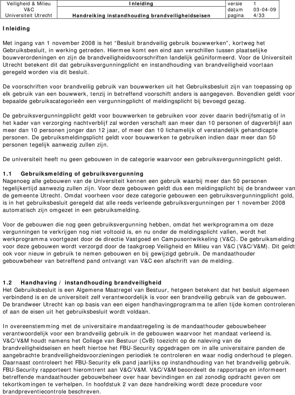 Voor de Universiteit Utrecht betekent dit dat gebruiksvergunningplicht en instandhouding van brandveiligheid voortaan geregeld worden via dit besluit.
