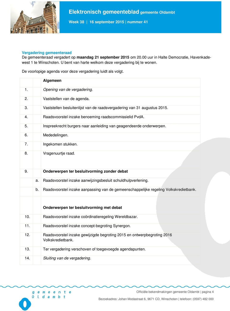 Vaststellen besluitenlijst van de raadsvergadering van 31 augustus 2015. 4. Raadsvoorstel inzake benoeming raadscommissielid PvdA. 5.