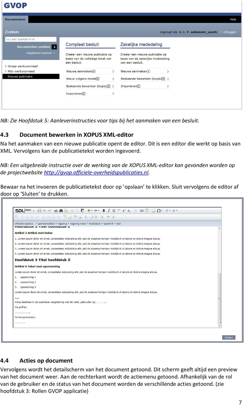 NB: Een uitgebreide instructie over de werking van de XOPUS XML-editor kan gevonden worden op de projectwebsite http://gvop.officiele-overheidspublicaties.nl.