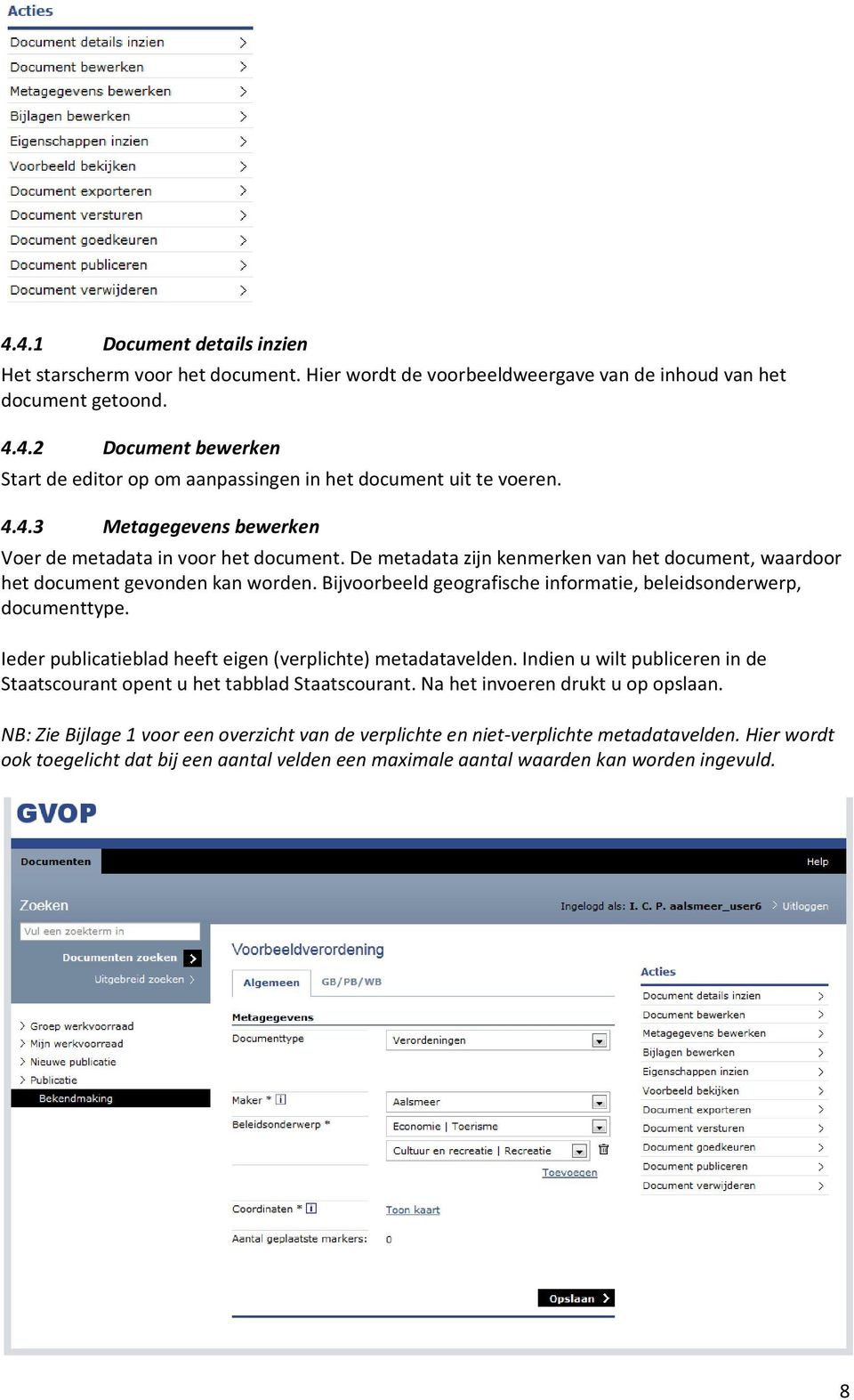 Bijvoorbeeld geografische informatie, beleidsonderwerp, documenttype. Ieder publicatieblad heeft eigen (verplichte) metadatavelden.