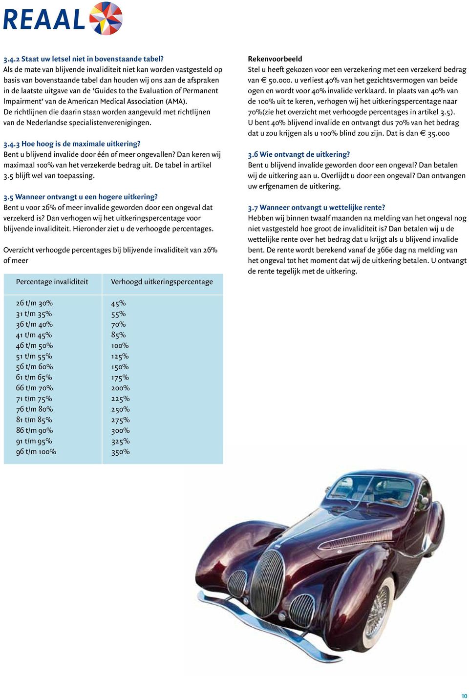 Permanent lmpairment van de American Medical Association (AMA). De richtlijnen die daarin staan worden aangevuld met richtlijnen van de Nederlandse specialistenverenigingen. 3.4.