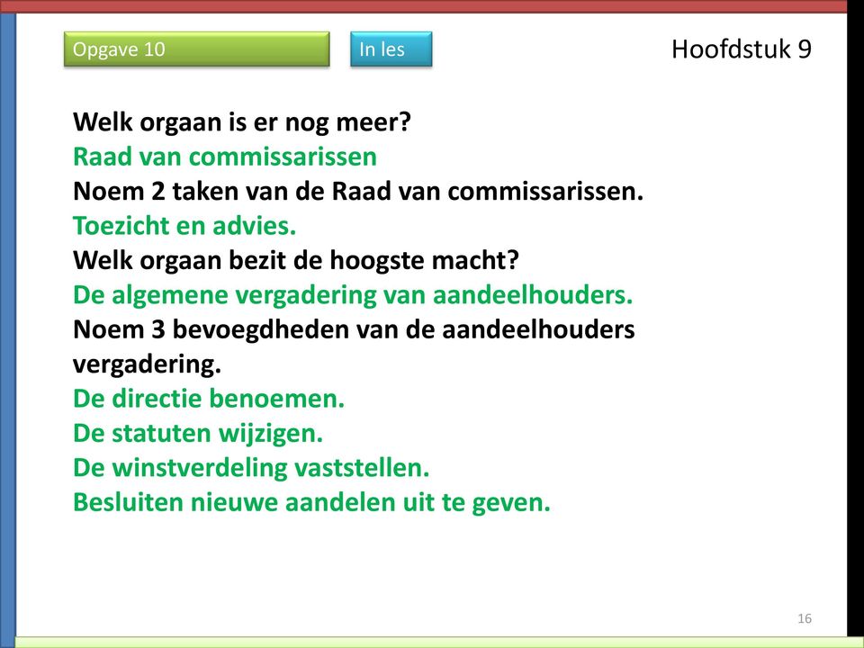 Welk orgaan bezit de hoogste macht? De algemene vergadering van aandeelhouders.