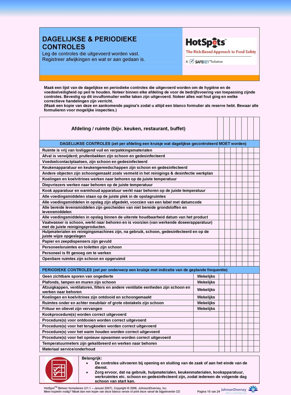 Noteer binnen elke afdeling de voor de bedrijfsvoering van toepassing zijnde controles. Bevestig op dit invulformulier welke taken zijn uitgevoerd.