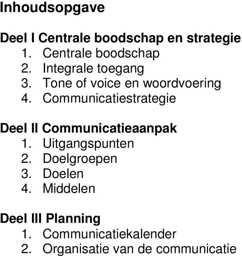 Communicatiestrategie Deel II Communicatieaanpak 1. Uitgangspunten 2.