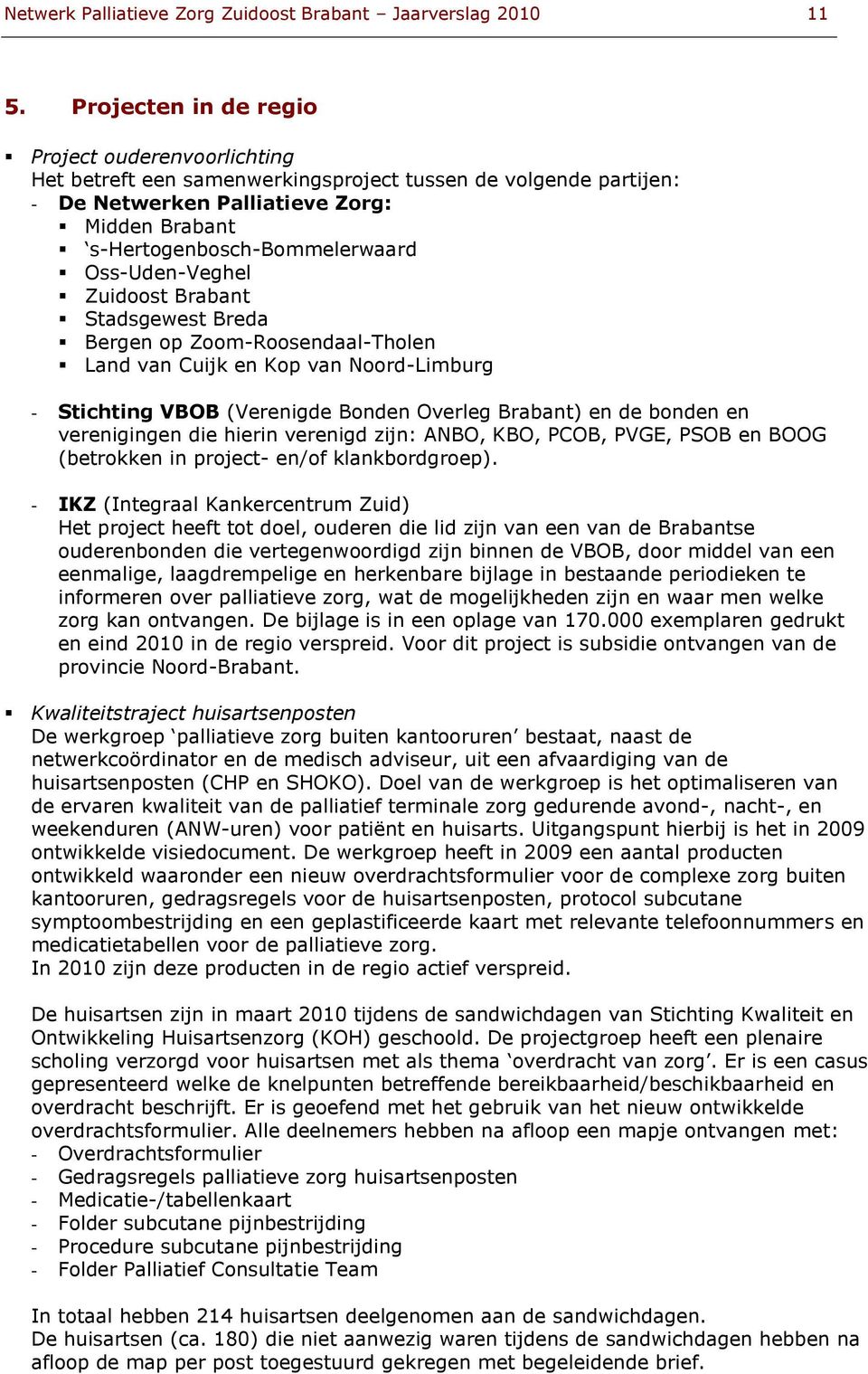 Oss-Uden-Veghel Zuidoost Brabant Stadsgewest Breda Bergen op Zoom-Roosendaal-Tholen Land van Cuijk en Kop van Noord-Limburg - Stichting VBOB (Verenigde Bonden Overleg Brabant) en de bonden en