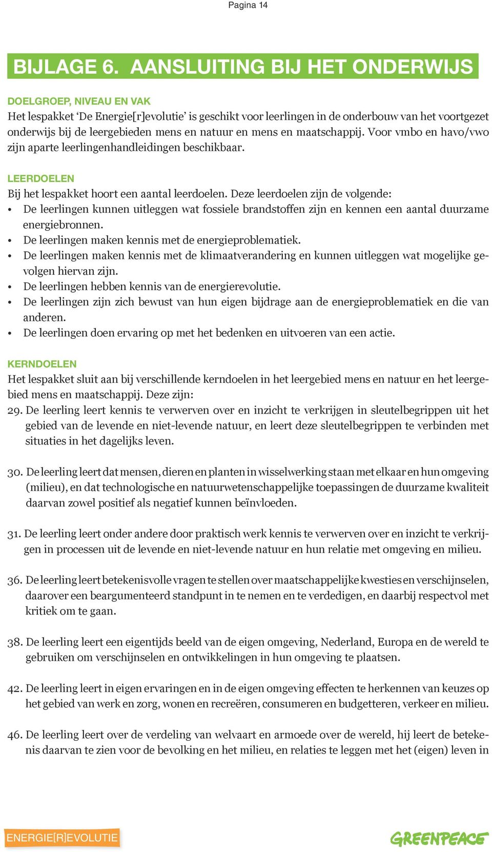 en mens en maatschappij. Voor vmbo en havo/vwo zijn aparte leerlingenhandleidingen beschikbaar. LEERDOELEN Bij het lespakket hoort een aantal leerdoelen.