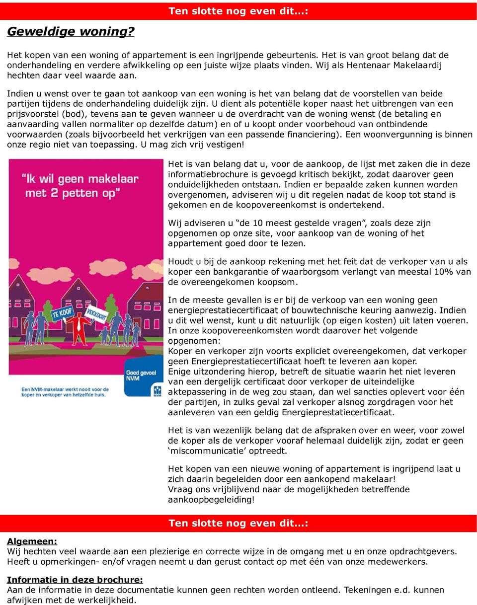 Indien u wenst over te gaan tot aankoop van een woning is het van belang dat de voorstellen van beide partijen tijdens de onderhandeling duidelijk zijn.