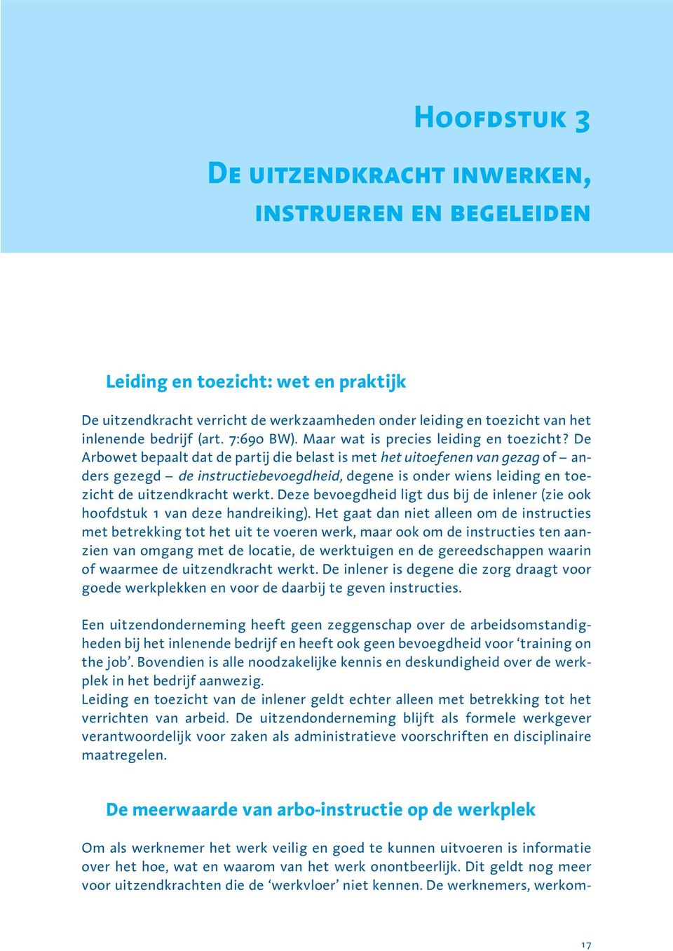 De Arbowet bepaalt dat de partij die belast is met het uitoefenen van gezag of anders gezegd de instructiebevoegdheid, degene is onder wiens leiding en toezicht de uitzendkracht werkt.