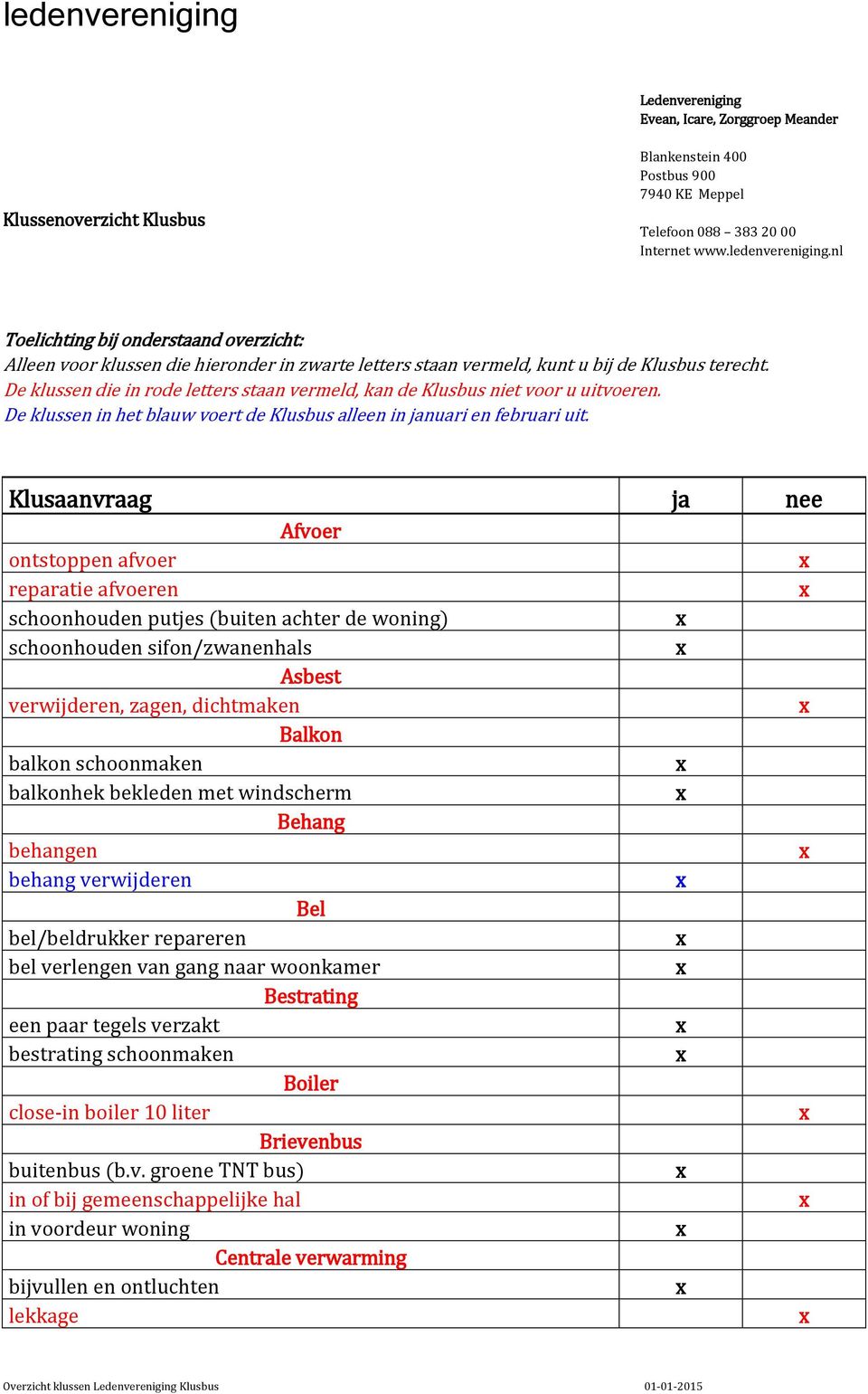 De klussen die in rode letters staan vermeld, kan de Klusbus niet voor u uitvoeren. De klussen in het blauw voert de Klusbus alleen in januari en februari uit.