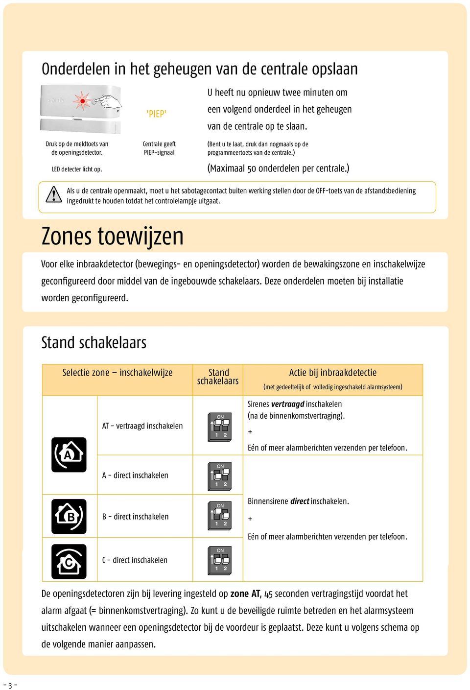 (Bent u te laat, druk dan nogmaals op de programmeertoets van de centrale.) (Maximaal 50 onderdelen per centrale.