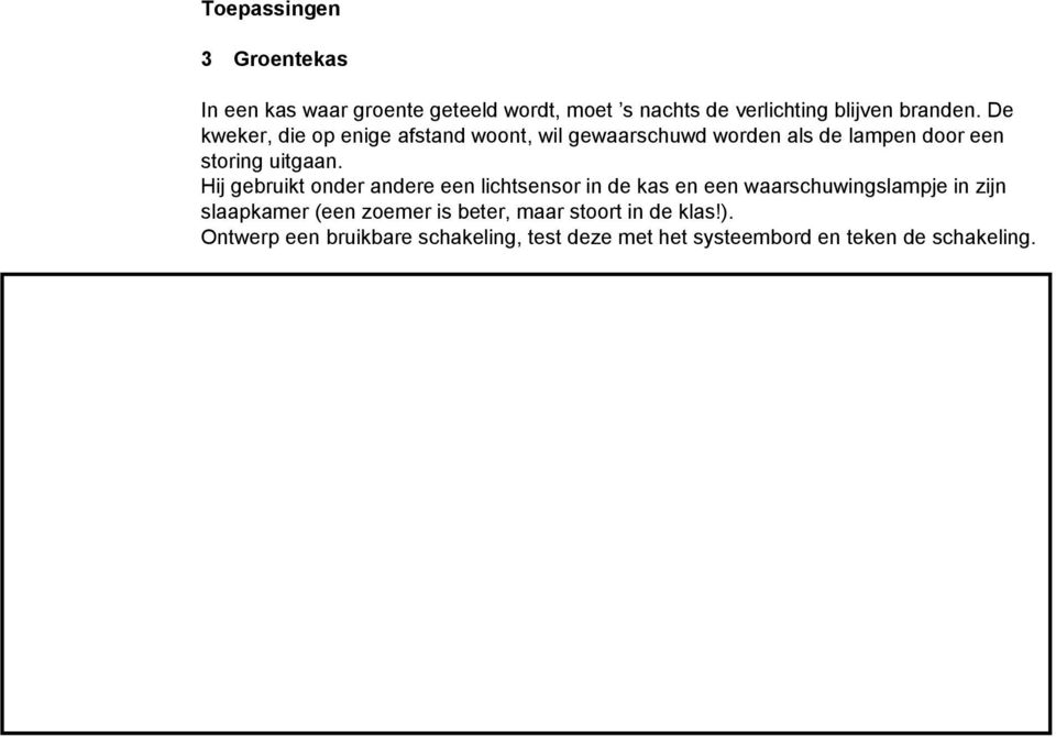 Hij gebruikt onder andere een lichtsensor in de kas en een waarschuwingslampje in zijn slaapkamer (een