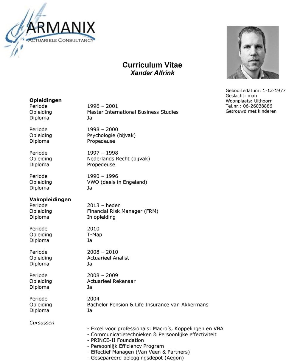 Periode 2013 heden Financial Risk Manager (FRM) In opleiding Periode 2010 T-Map Periode 2008 2010 Actuarieel Analist Periode 2008 2009 Actuarieel Rekenaar Periode 2004 Bachelor Pension & Life