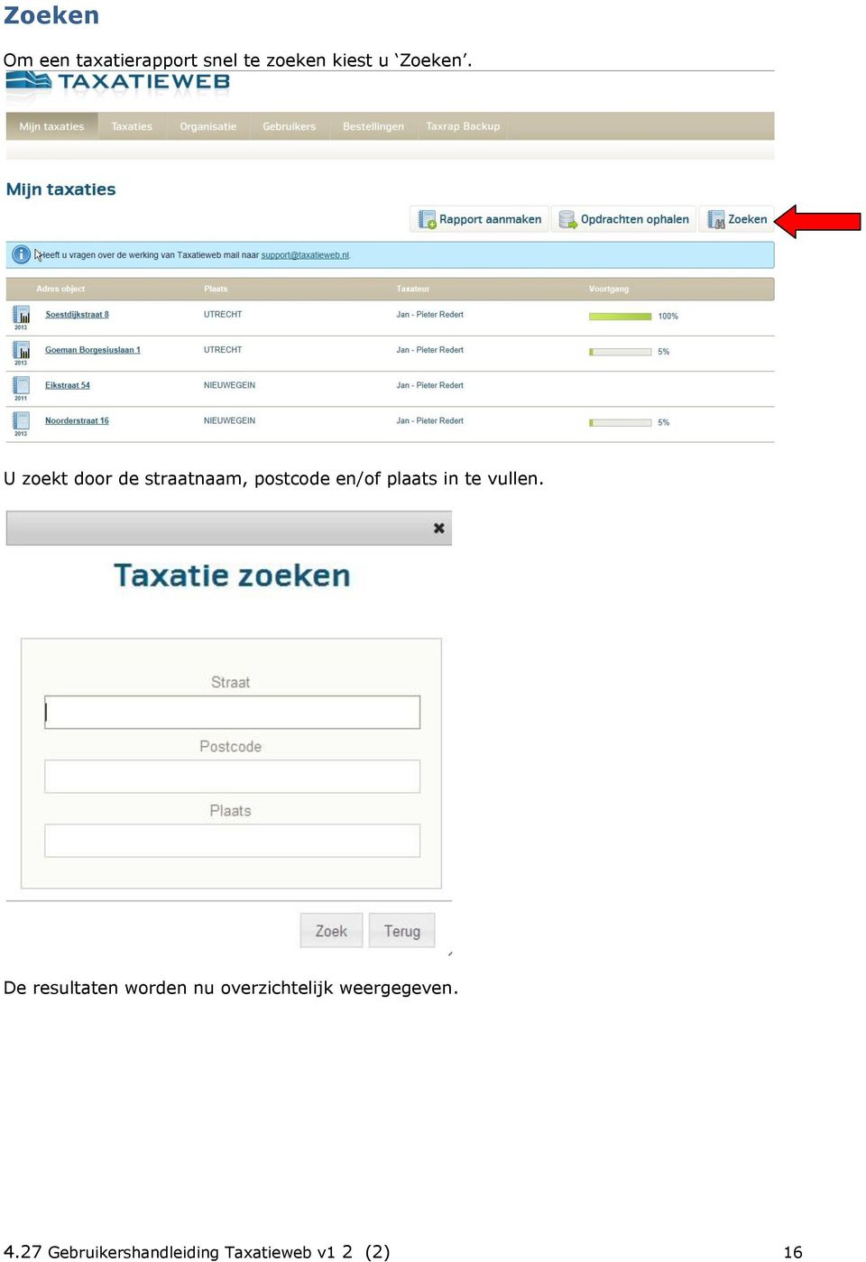 U zoekt door de straatnaam, postcode en/of plaats in te