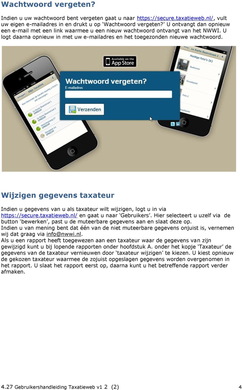 Wijzigen gegevens taxateur Indien u gegevens van u als taxateur wilt wijzigen, logt u in via https://secure.taxatieweb.nl/ en gaat u naar Gebruikers.