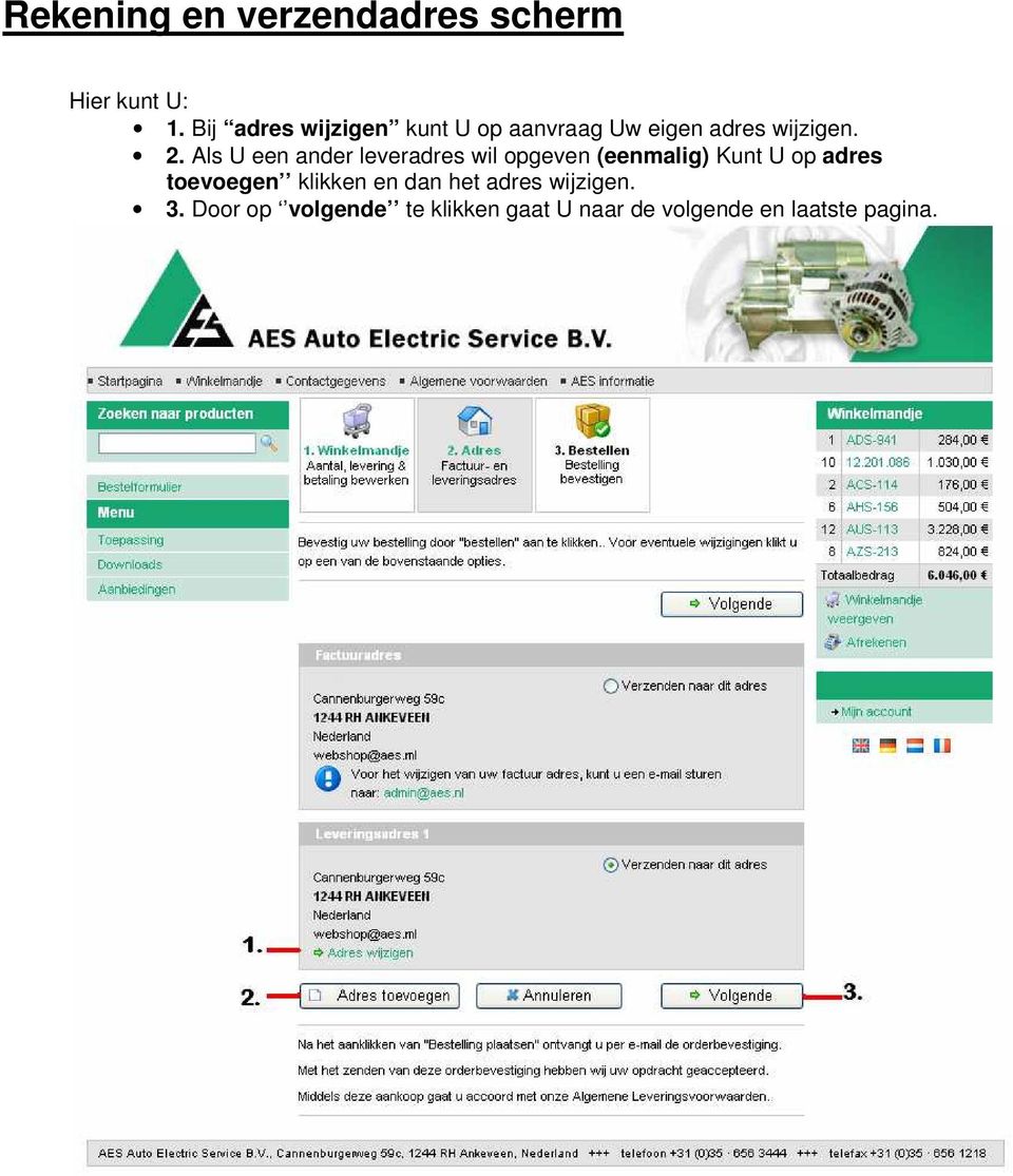 Als U een ander leveradres wil opgeven (eenmalig) Kunt U op adres