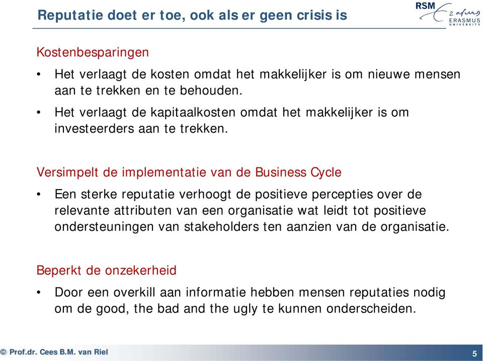 Versimpelt de implementatie van de Business Cycle Een sterke reputatie verhoogt de positieve percepties over de relevante attributen van een organisatie wat