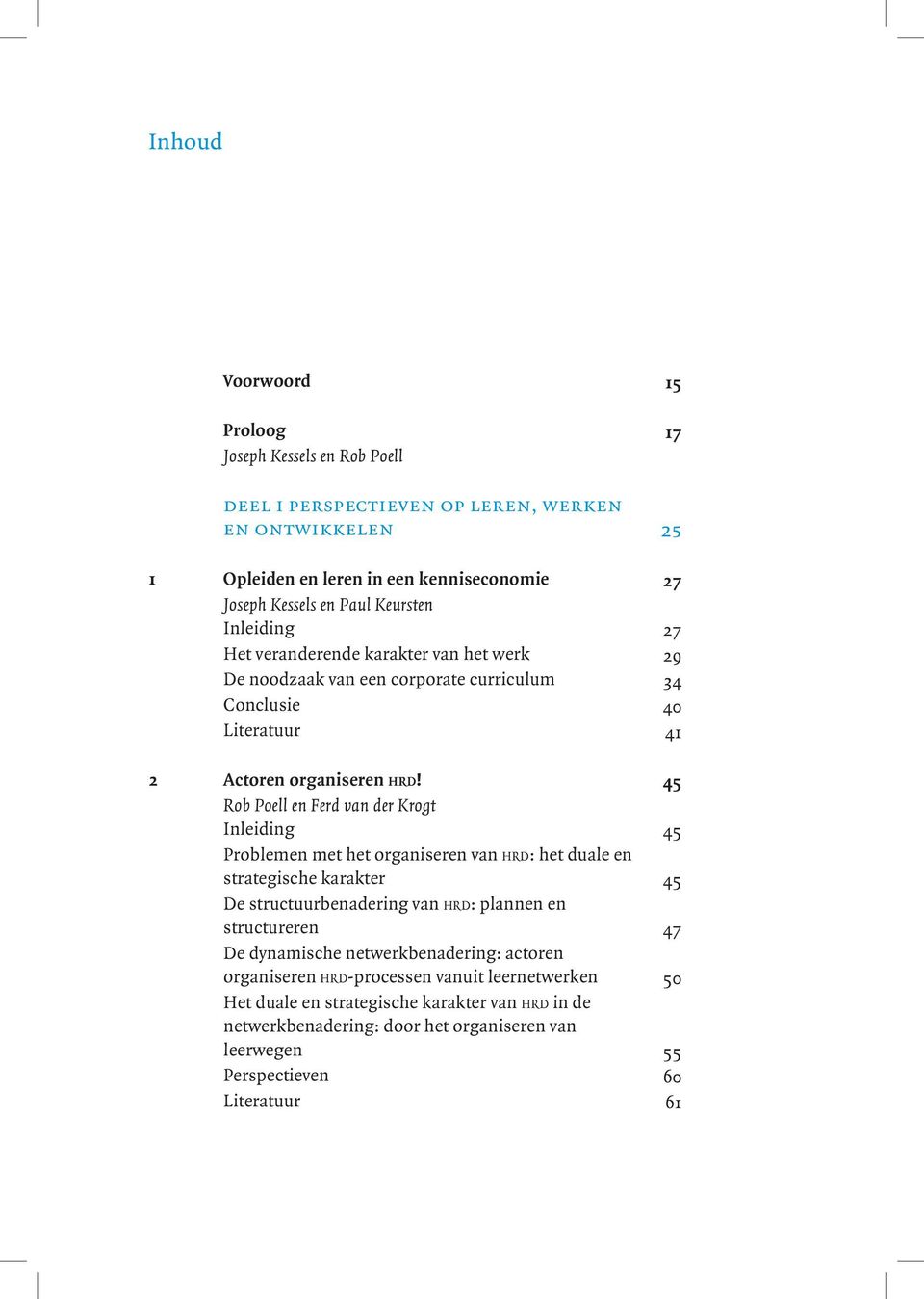 45 Rob Poell en Ferd van der Krogt Inleiding 4 5 Problemen met het organiseren van HRD: het duale en strategische karakter 4 5 De structuurbenadering van HRD: plannen en structureren 4 7 De