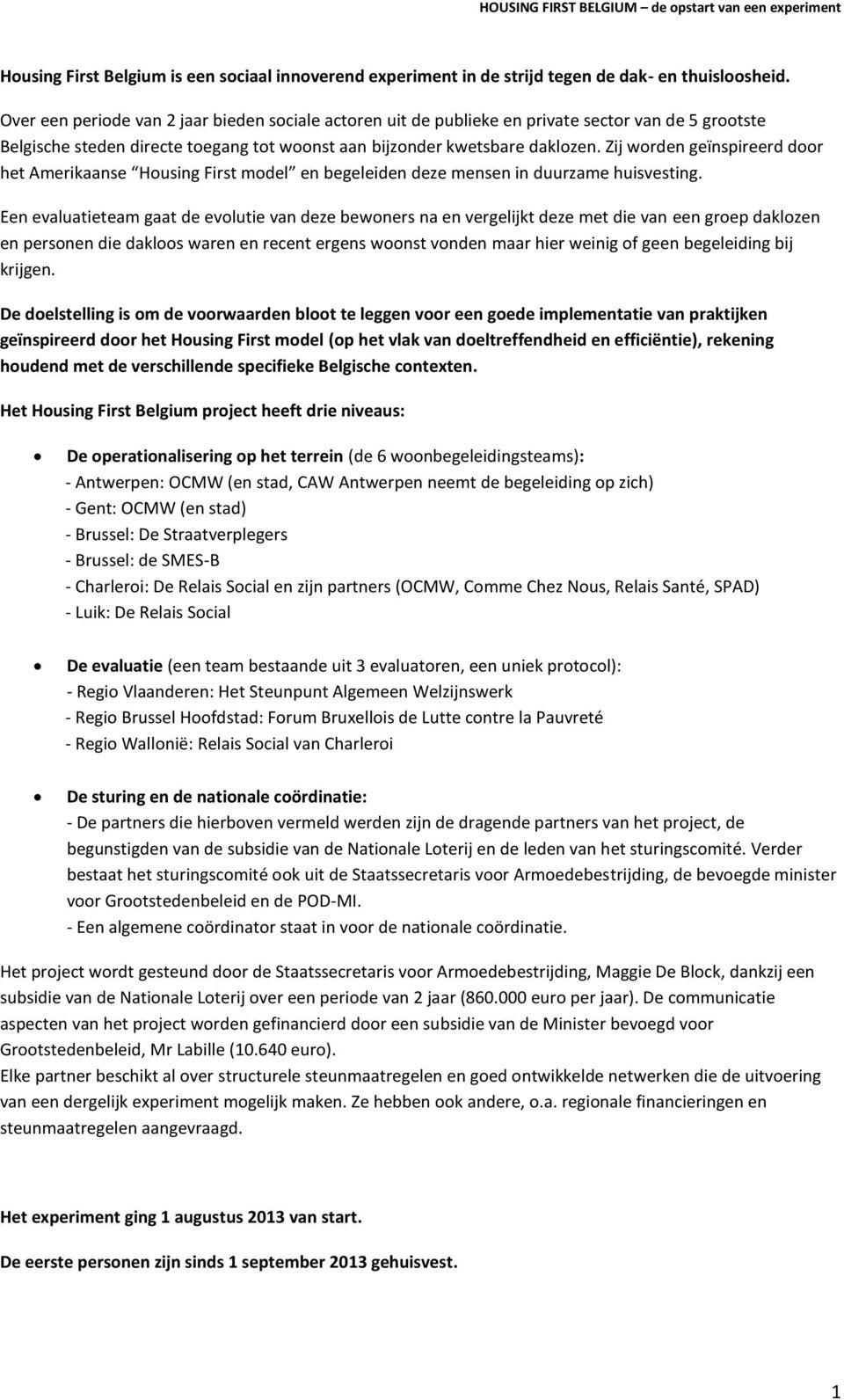 Zij worden geïnspireerd door het Amerikaanse Housing First model en begeleiden deze mensen in duurzame huisvesting.