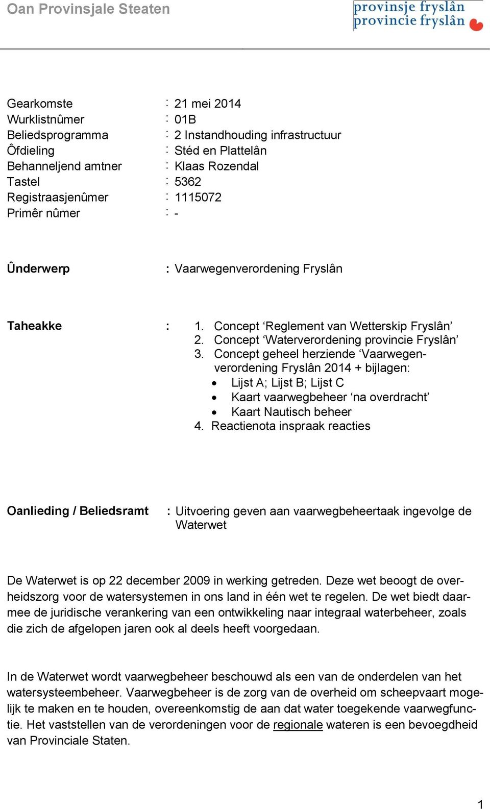 Concept geheel herziende Vaarwegenverordening Fryslân 2014 + bijlagen: Lijst A; Lijst B; Lijst C Kaart vaarwegbeheer na overdracht Kaart Nautisch beheer 4.