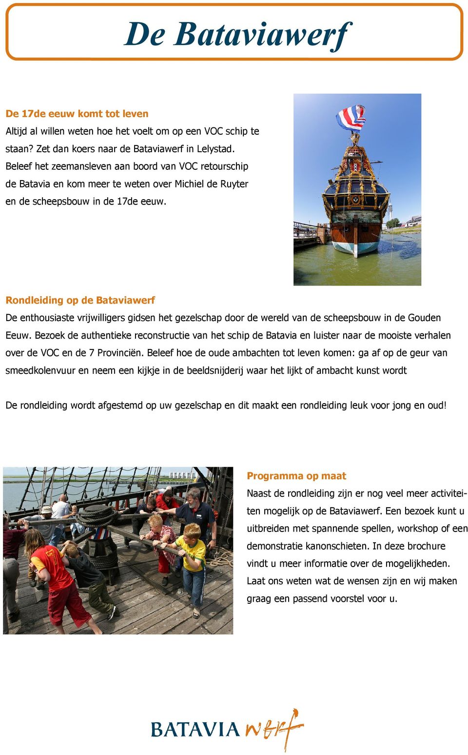 Rondleiding op de Bataviawerf De enthousiaste vrijwilligers gidsen het gezelschap door de wereld van de scheepsbouw in de Gouden Eeuw.