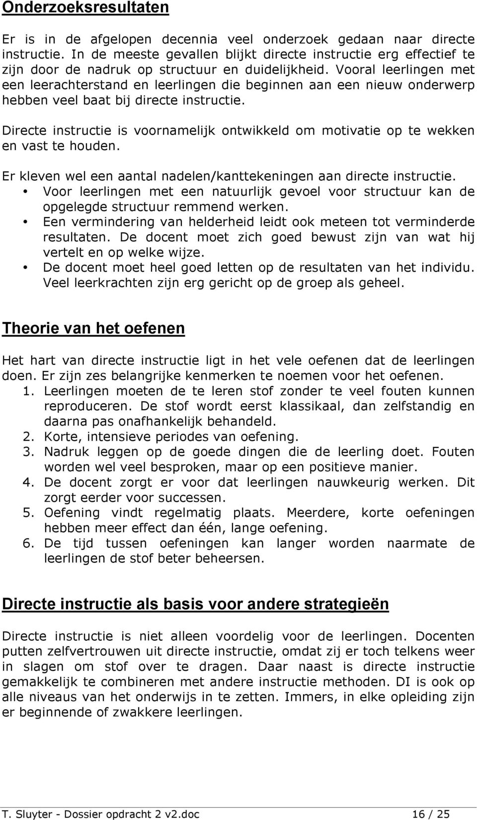 Vooral leerlingen met een leerachterstand en leerlingen die beginnen aan een nieuw onderwerp hebben veel baat bij directe instructie.