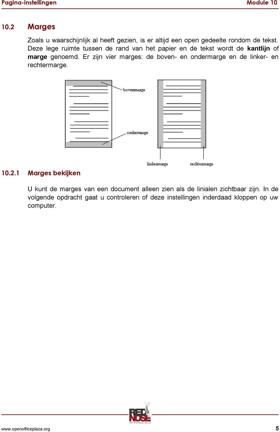 Er zijn vier marges: de boven- en ondermarge en de linker- en rechtermarge. 10.2.