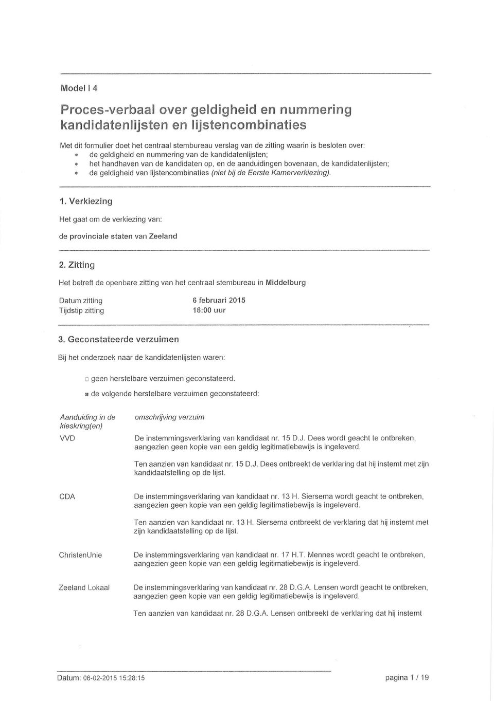 Kamerverkiezing). 1. Verkiezing Het gaat om de verkiezing van: de provinciale staten van Zeeland 2.