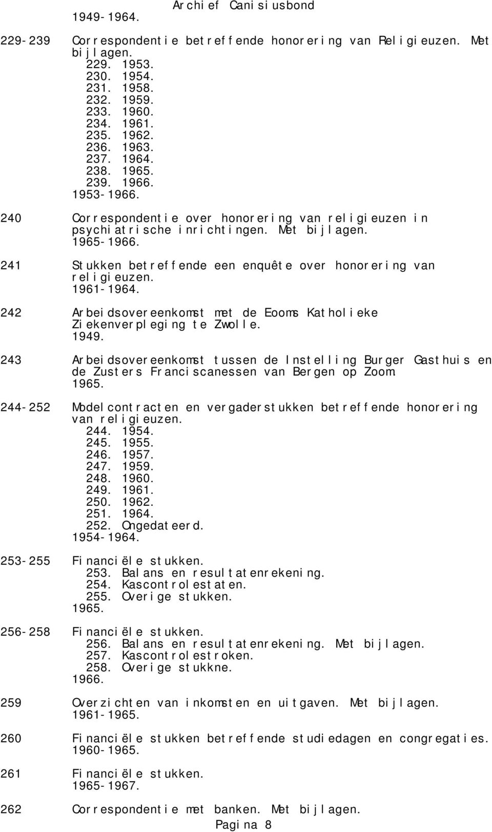 241 Stukken betreffende een enquête over honorering van religieuzen. 1961-1964. 242 Arbeidsovereenkomst met de Eooms Katholieke Ziekenverpleging te Zwolle. 1949.