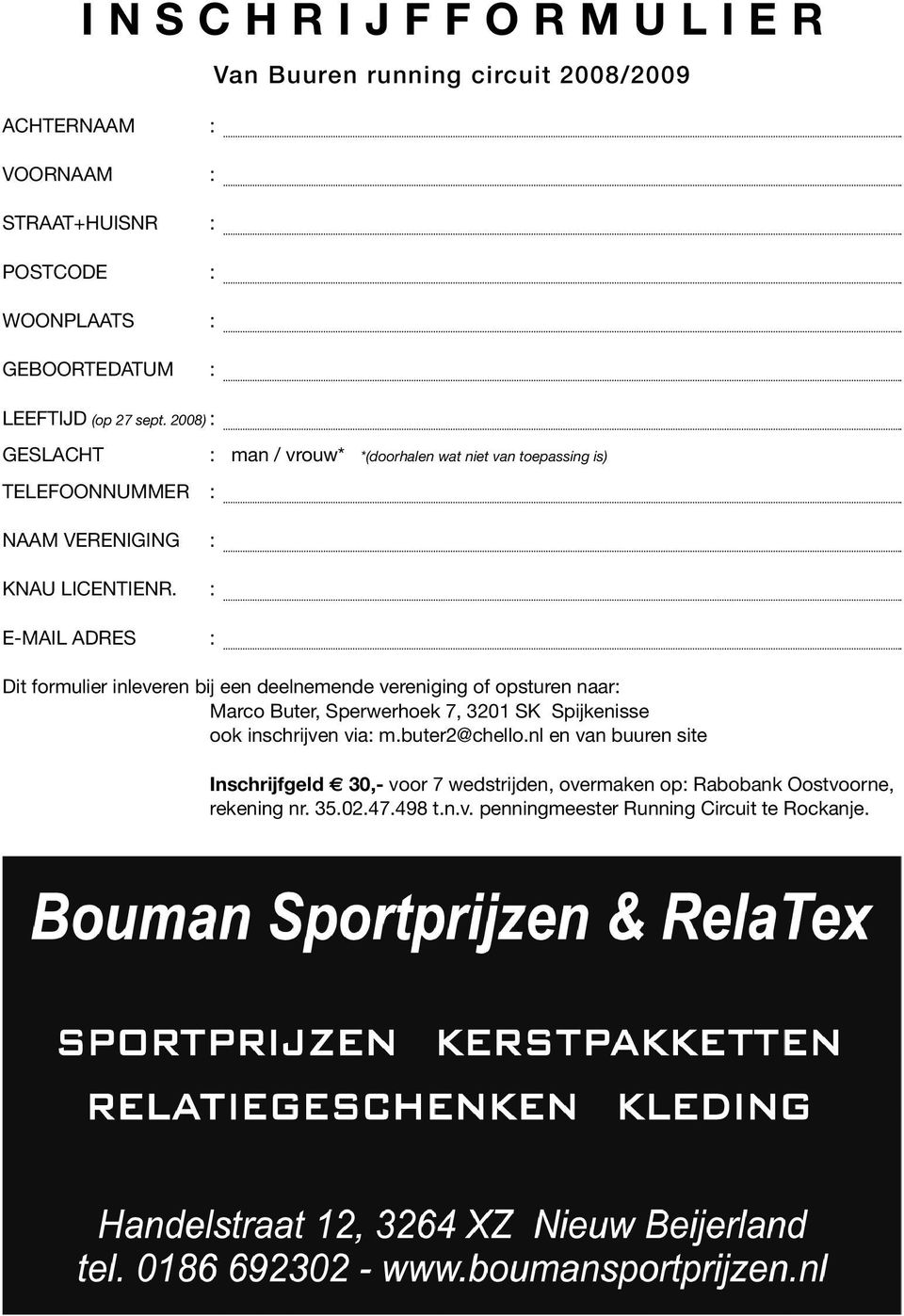 : E-MAIL ADRES : Dit formulier inleveren bij een deelnemende vereniging of opsturen naar: Marco Buter, Sperwerhoek 7, 3201 SK Spijkenisse ook inschrijven via: m.