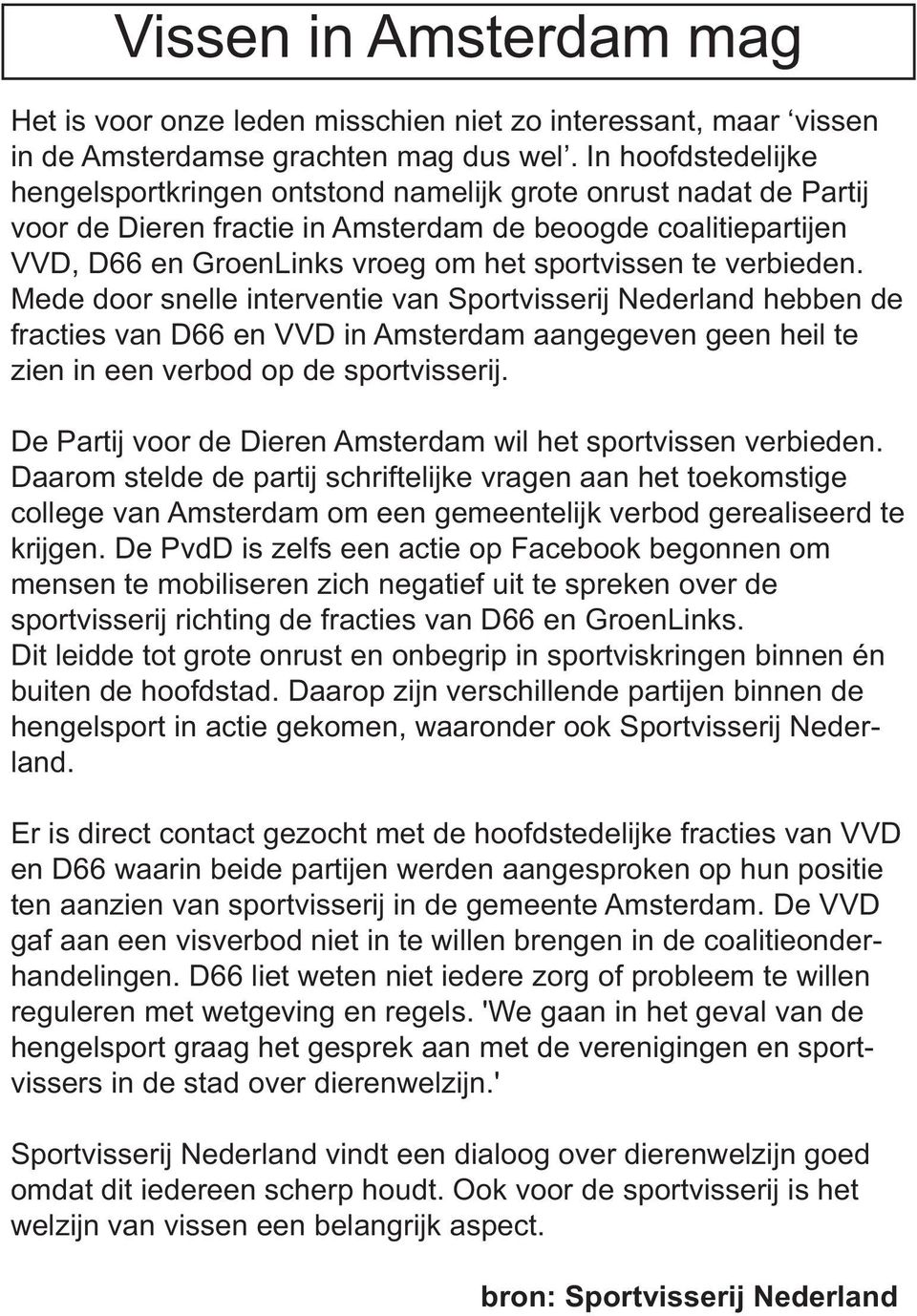verbieden. Mede door snelle interventie van Sportvisserij Nederland hebben de fracties van D66 en VVD in Amsterdam aangegeven geen heil te zien in een verbod op de sportvisserij.