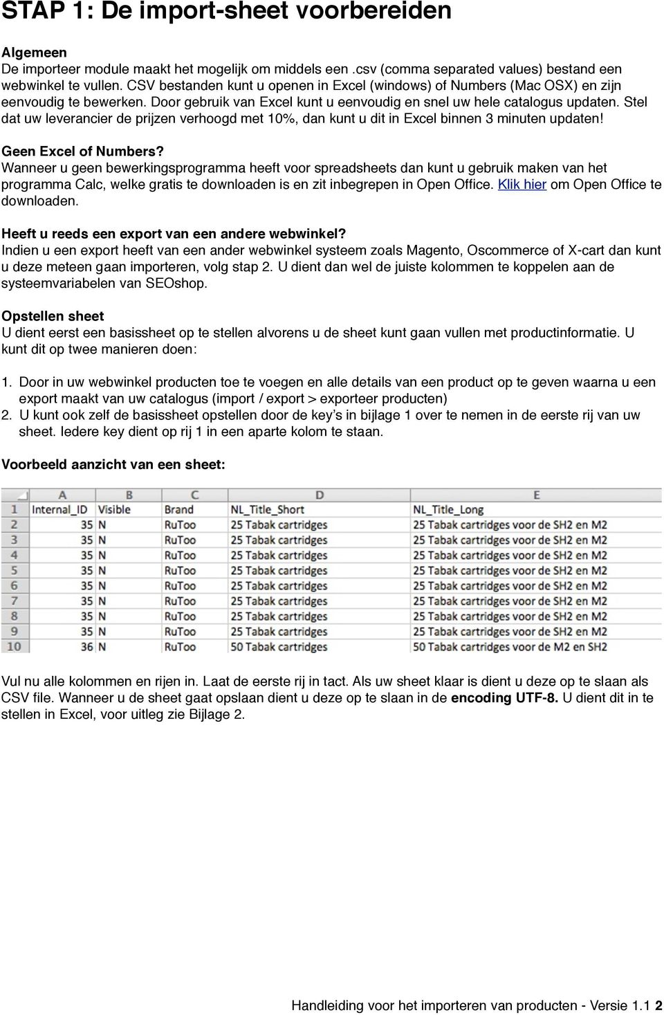 Stel dat uw leverancier de prijzen verhoogd met 10%, dan kunt u dit in Excel binnen 3 minuten updaten! Geen Excel of umbers?