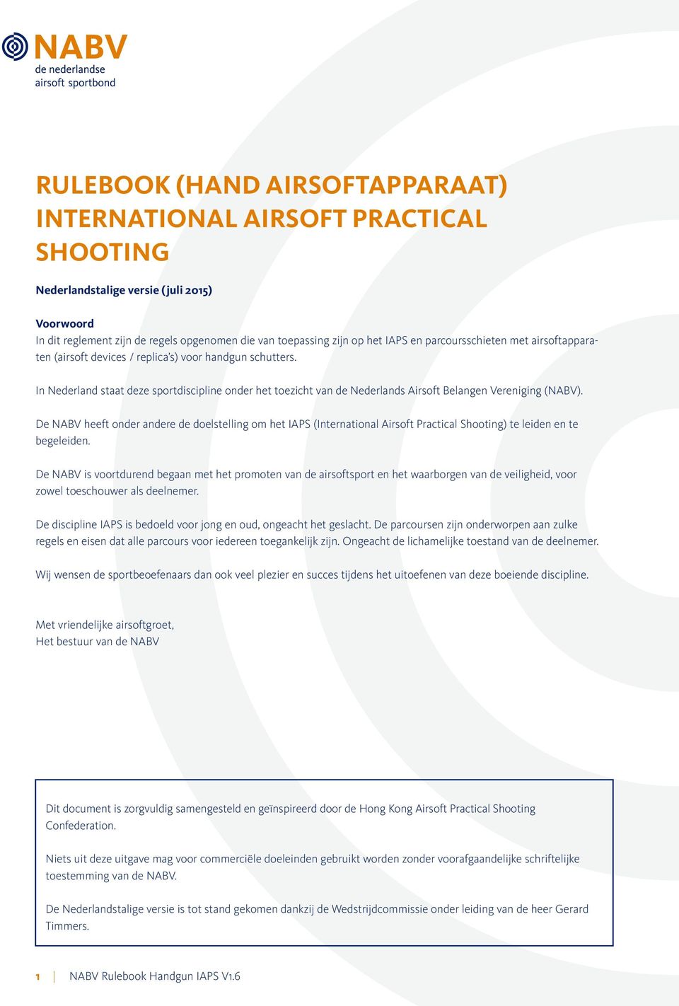 In Nederland staat deze sportdiscipline onder het toezicht van de Nederlands Airsoft Belangen Vereniging (NABV).