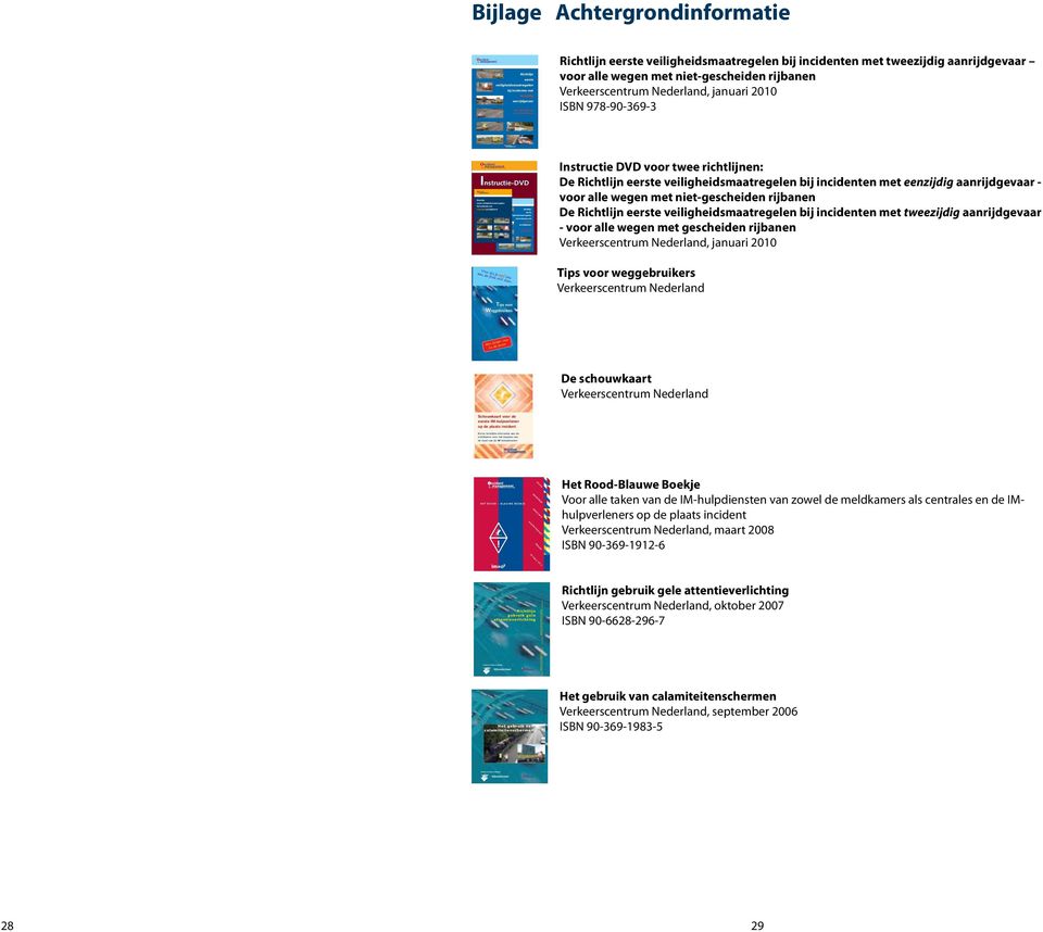 Prioriteiten hierbij zijn de eigen veiligheid van de hulpverlener, de verkeersveiligheid, adequate hulp aan de slachtoffers, de beheersing van de schade en de mogelijkheid de schuldvraag vast te