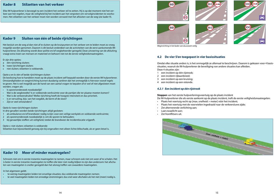 Het stilzetten van het verkeer moet niet worden verward met het afsluiten van de weg (zie kader 9).