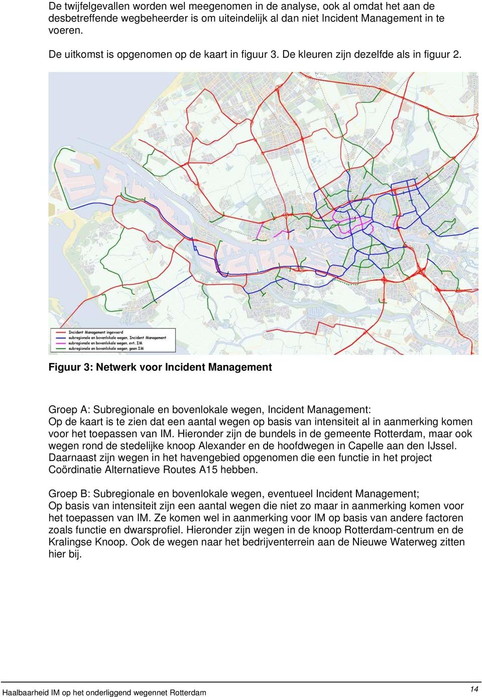 Figuur 3: Netwerk voor Incident Management Groep A: Subregionale en bovenlokale wegen, Incident Management: Op de kaart is te zien dat een aantal wegen op basis van intensiteit al in aanmerking komen