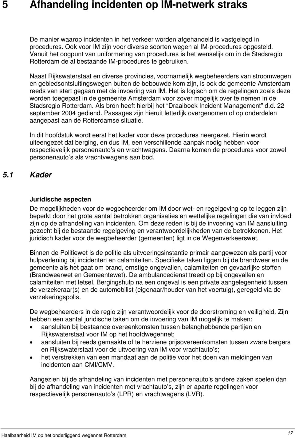 Vanuit het oogpunt van uniformering van procedures is het wenselijk om in de Stadsregio de al bestaande IM-procedures te gebruiken.