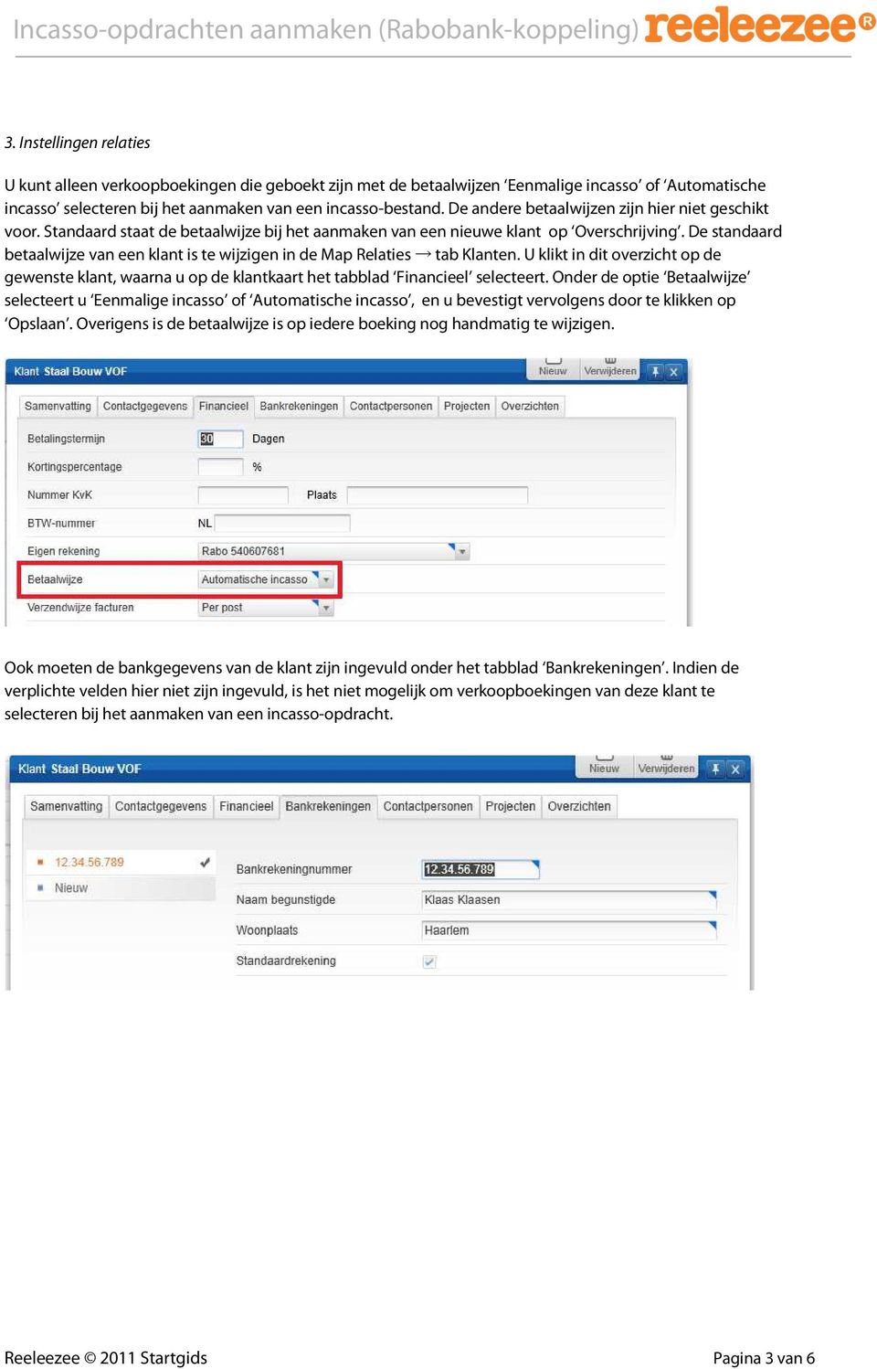 De standaard betaalwijze van een klant is te wijzigen in de Map Relaties tab Klanten. U klikt in dit overzicht op de gewenste klant, waarna u op de klantkaart het tabblad Financieel selecteert.