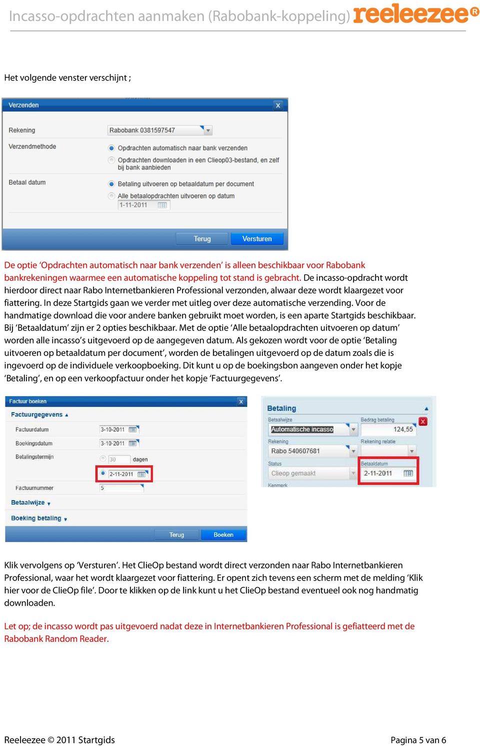 In deze Startgids gaan we verder met uitleg over deze automatische verzending. Voor de handmatige download die voor andere banken gebruikt moet worden, is een aparte Startgids beschikbaar.