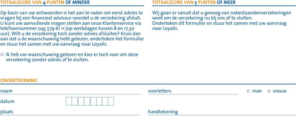Kruis dan aan dat u de waarschuwing hebt gelezen, onderteken het formulier en stuur het samen met uw aanvraag naar Loyalis.