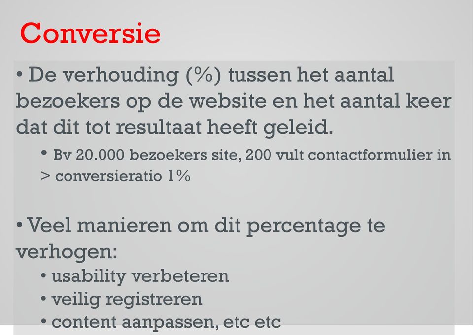 000 bezoekers site, 200 vult contactformulier in > conversieratio 1% Veel