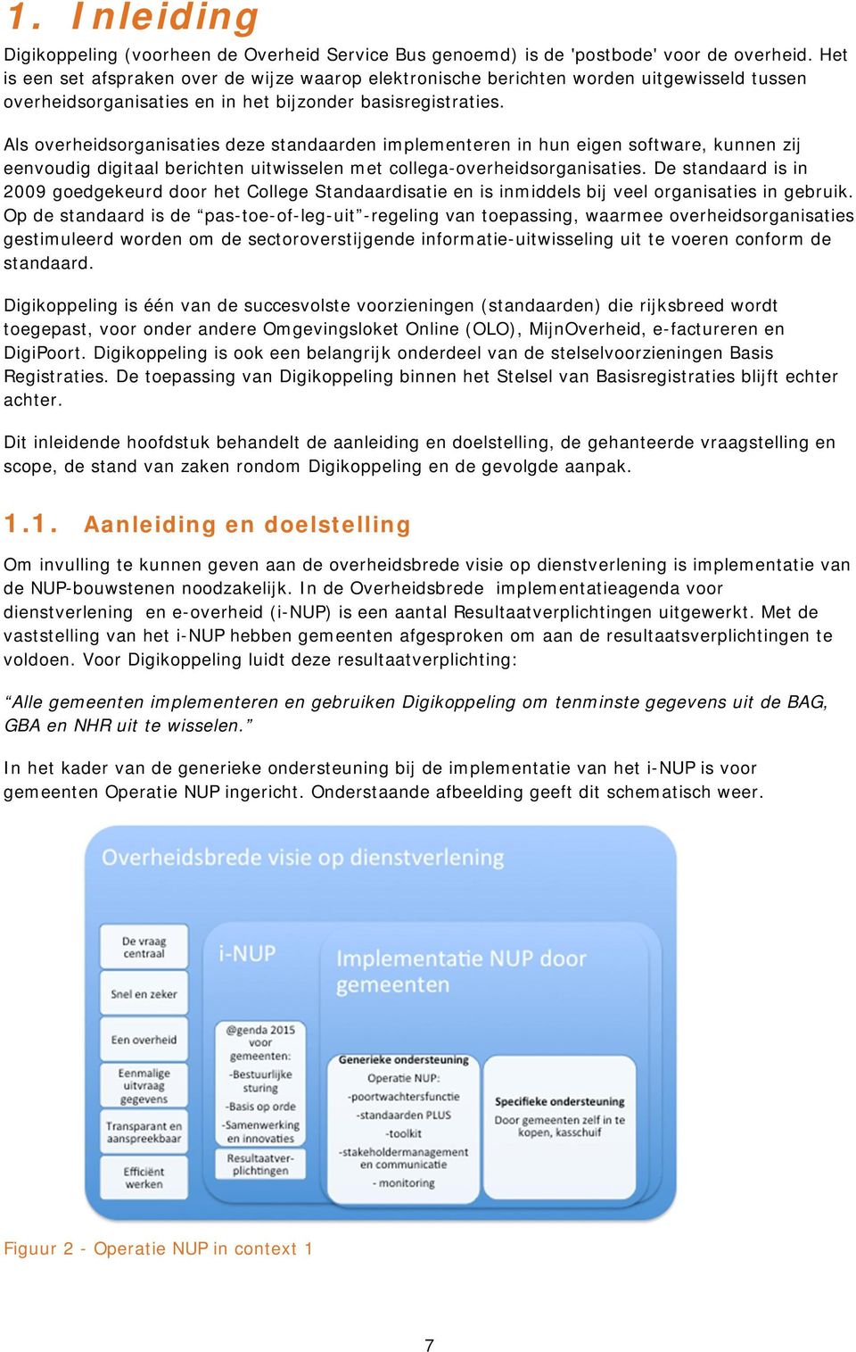 Als overheidsorganisaties deze standaarden implementeren in hun eigen software, kunnen zij eenvoudig digitaal berichten uitwisselen met collega-overheidsorganisaties.