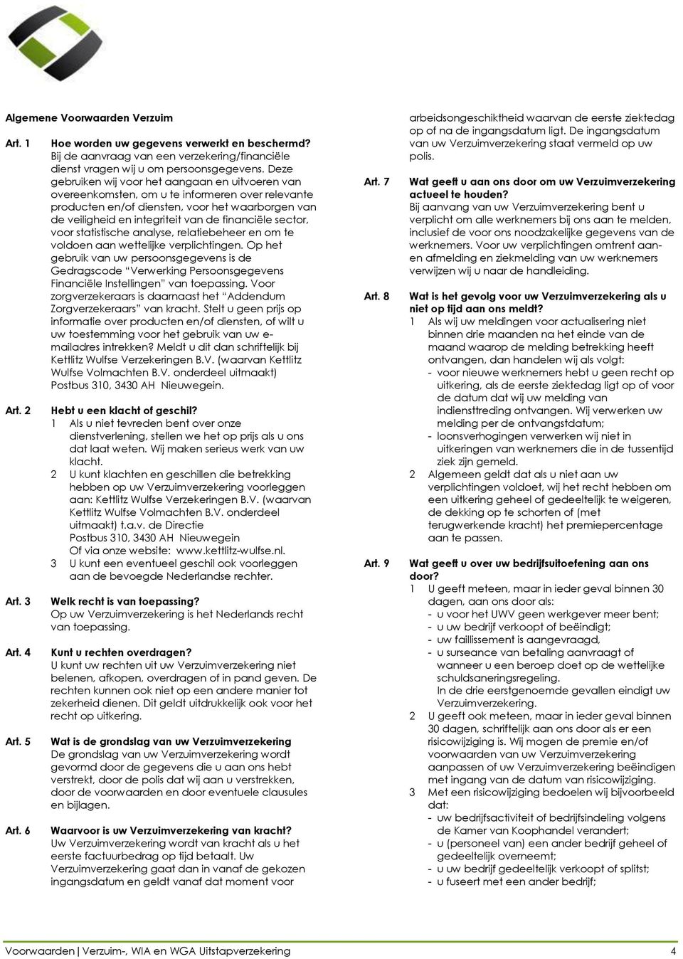 Deze gebruiken wij voor het aangaan en uitvoeren van overeenkomsten, om u te informeren over relevante producten en/of diensten, voor het waarborgen van de veiligheid en integriteit van de financiële