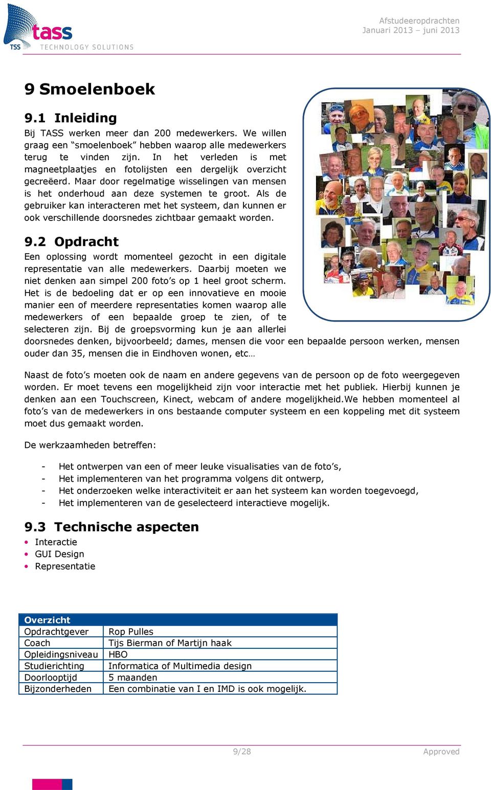 Als de gebruiker kan interacteren met het systeem, dan kunnen er ook verschillende doorsnedes zichtbaar gemaakt worden. 9.