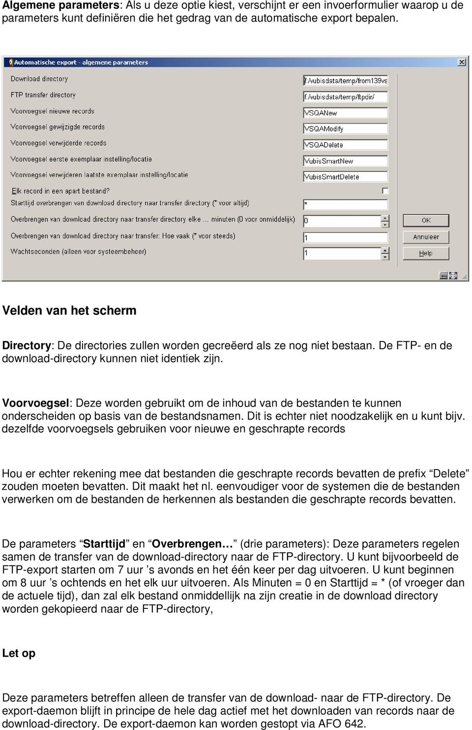 Voorvoegsel: Deze worden gebruikt om de inhoud van de bestanden te kunnen onderscheiden op basis van de bestandsnamen. Dit is echter niet noodzakelijk en u kunt bijv.