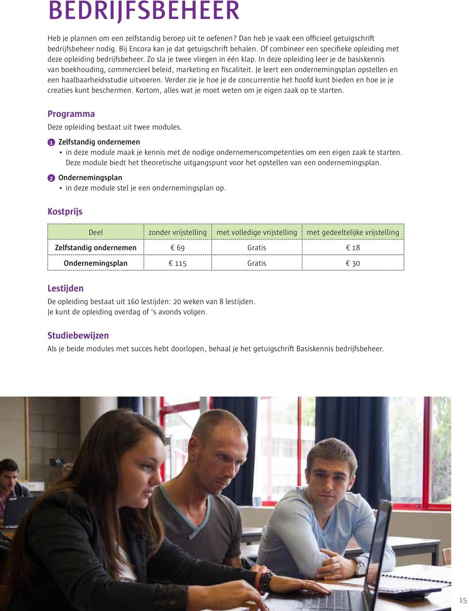 In deze opleiding leer je de basiskennis van boekhouding, commercieel beleid, marketing en fiscaliteit. Je leert een ondernemingsplan opstellen en een haalbaarheidsstudie uitvoeren.