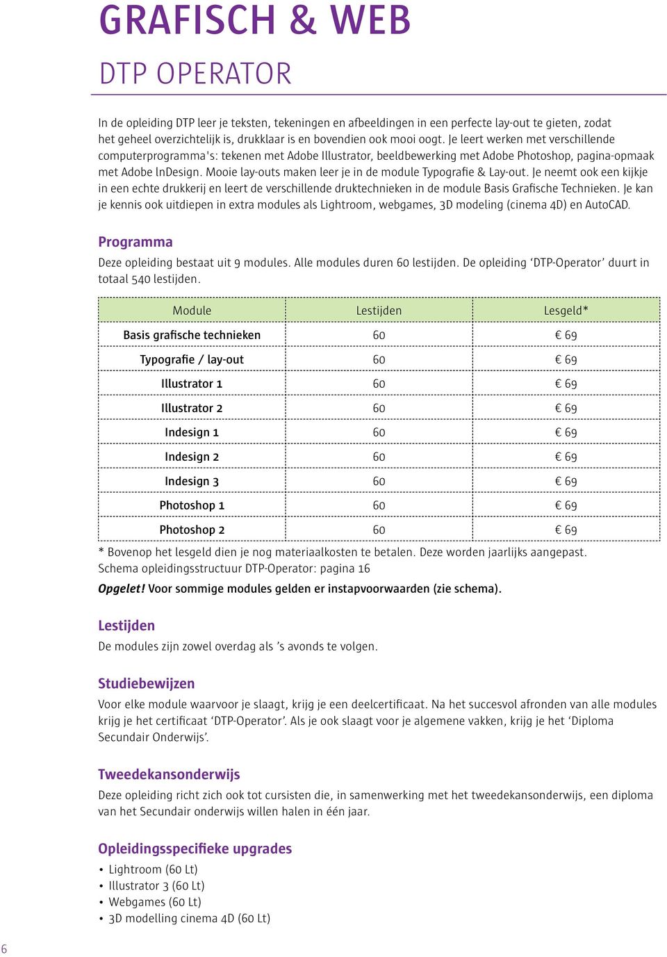 Mooie lay-outs maken leer je in de module Typografie & Lay-out. Je neemt ook een kijkje in een echte drukkerij en leert de verschillende druktechnieken in de module Basis Grafische Technieken.